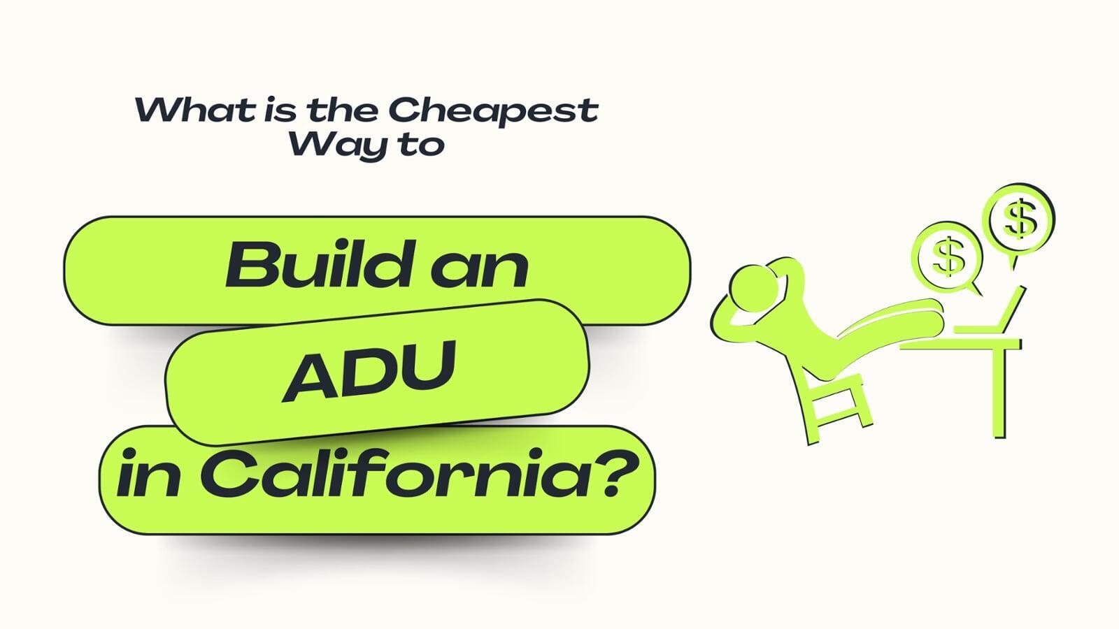 What is the Cheapest Way to Build an ADU in California?